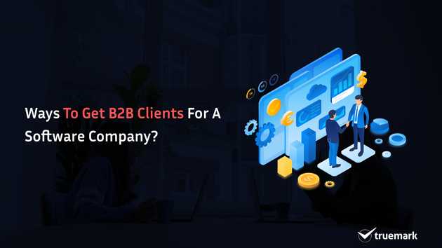 Ways to get B2B clients for a software company?