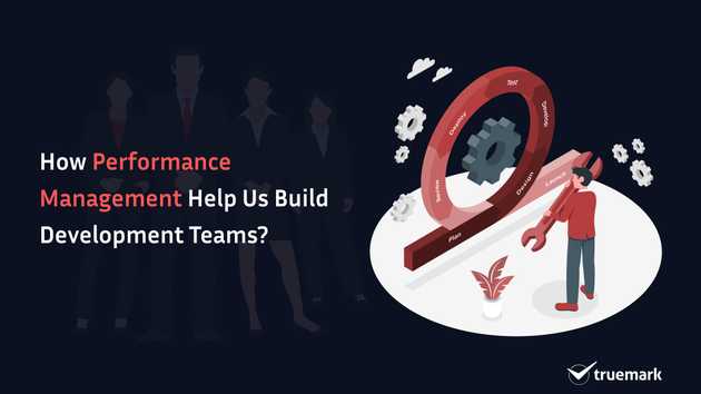 How performance management help us build development teams?