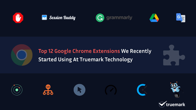 Top 12 google chrome extensions we recently started using at Truemark Technology
