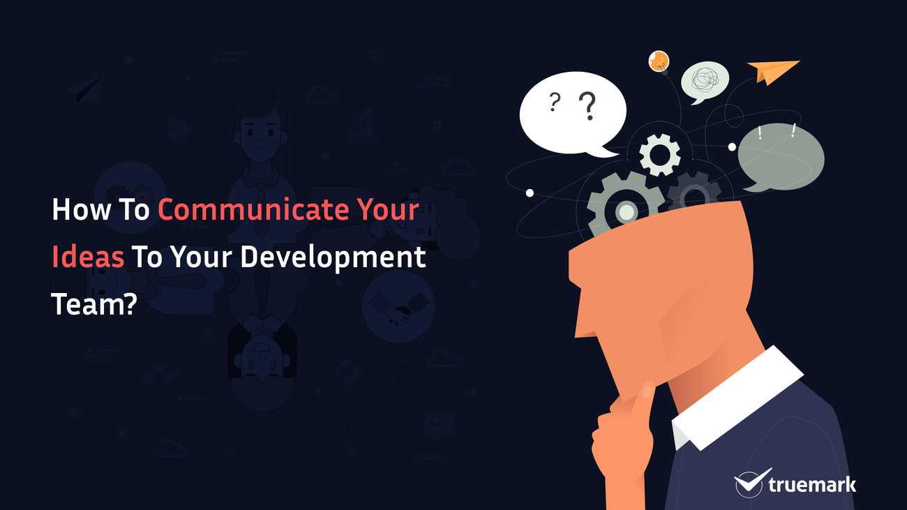 How To Communicate Your Ideas To Your Development Team