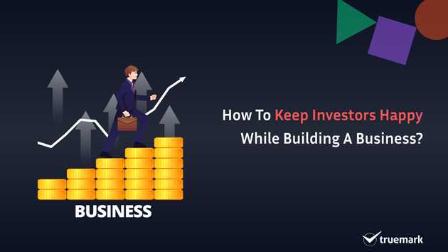 How to keep investors happy while building a business?
